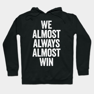 We Almost Always Almost Win (White) Hoodie